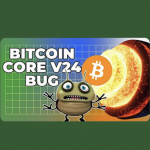 Bitcoin Explained 70: Bitcoin Core v24 Bug